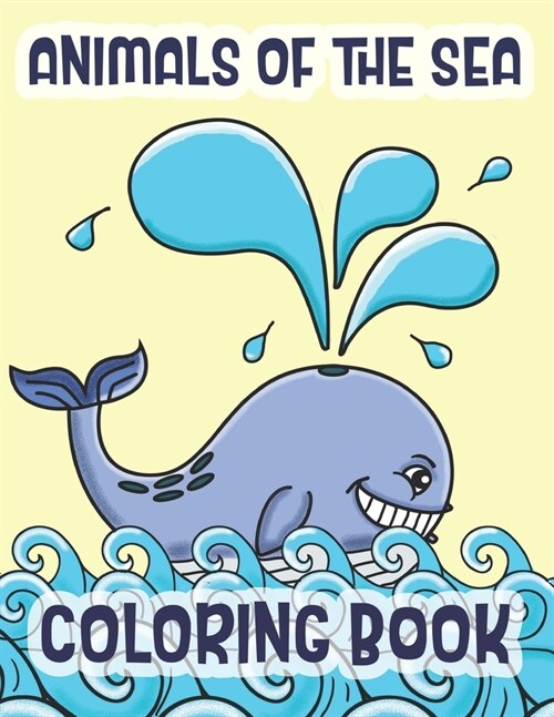 Animals Of The Sea Coloring Book: Marine Life Animals Of The Deep Blue Ocean (Paperback)