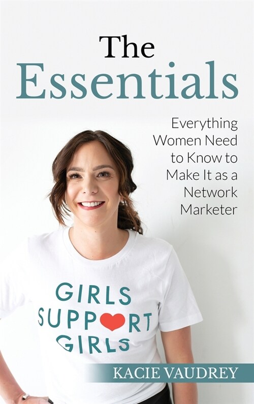 The Essentials: Everything Women Need to Know to Make It as a Network Marketer (Hardcover)