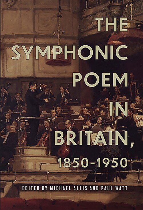 The Symphonic Poem in Britain, 1850-1950 (Hardcover)