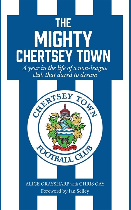 The Mighty Chertsey Town: A year in the life of a non-league club that dared to dream (Paperback)