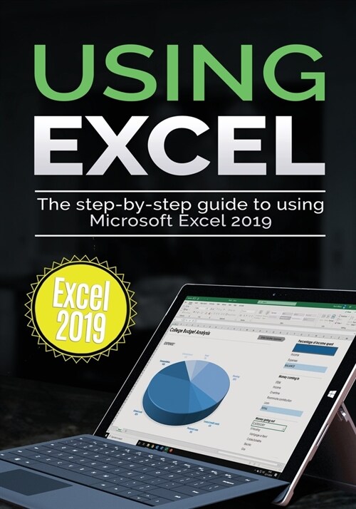 Using Excel 2019: The Step-by-step Guide to Using Microsoft Excel 2019 (Paperback)