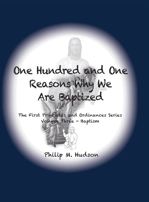 One Hundred and One Reasons Why We Are Baptized: The First Principles and Ordinances Series Volume 3 (Hardcover)