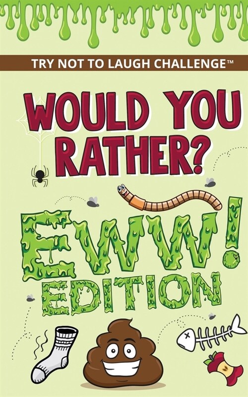 The Try Not to Laugh Challenge - Would Your Rather? - EWW Edition: Funny, Silly, Wacky, Wild, and Completely Eww Worthy Scenarios for Boys, Girls, Kid (Paperback)