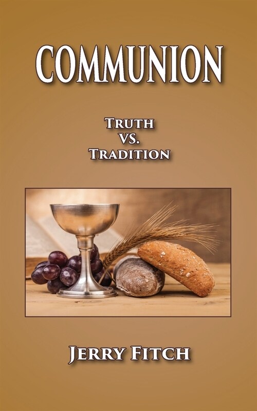 Communion: Truth vs. Tradition (Paperback)