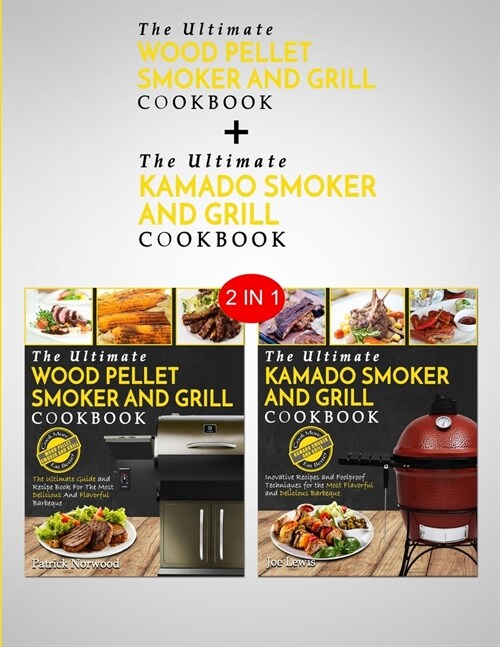 Kamado Smoker and Grill Cookbook & Wood Pellet Smoker And Grill Cookbook: 2 in 1 Bundle - All You Can Smoke - All You Can Grill (Paperback)