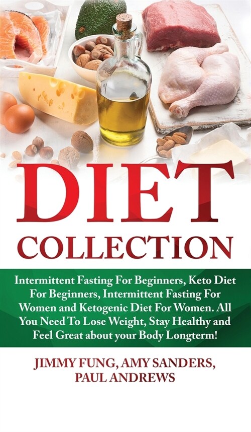 Diet Collection: Intermittent Fasting For Beginners, Keto Diet For Beginners, Intermittent Fasting For Women and Ketogenic Diet For Wom (Hardcover)