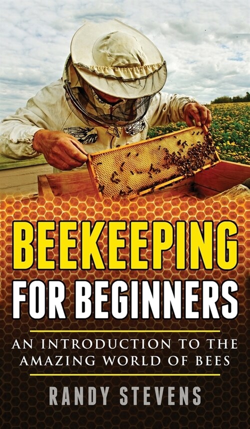 Beekeeping for beginners: An Introduction To The Amazing World Of Bees (Hardcover)