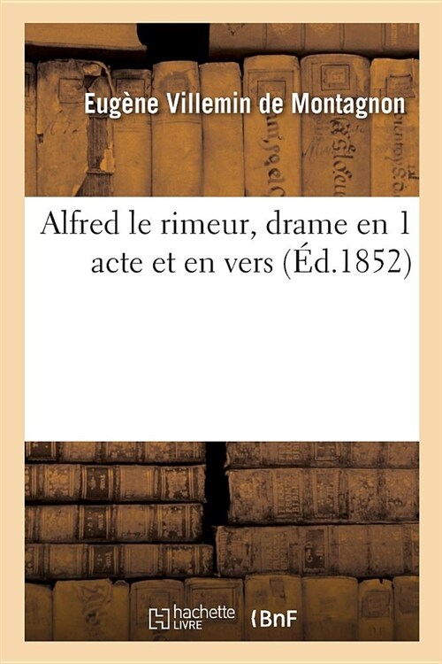 Alfred Le Rimeur, Drame En 1 Acte Et En Vers: ?ition Intime Tir? ?Douze Exemplaires Seulement (Paperback)