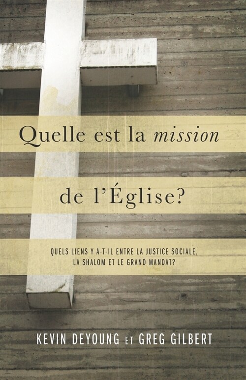 Quelle est la mission de l?lise ?: Quels liens y a-t-il entre la justice sociale, la shalom et le grand mandat ? (Paperback)