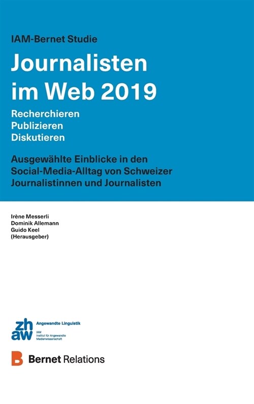 IAM-Bernet Studie Journalisten im Web 2019: Recherchieren, Publizieren, Diskutieren: Ausgew?lte Einblicke in den Social-Media-Alltag von Schweizer Jo (Hardcover)