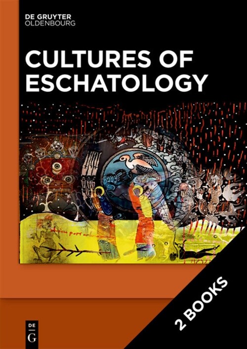 Cultures of Eschatology: Volume 1: Empires and Scriptural Authorities in Medieval Christian, Islamic and Buddhist Communities. Volume 2: Time, (Hardcover)