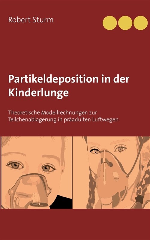 Partikeldeposition in der Kinderlunge: Theoretische Modellrechnungen zur Teilchenablagerung in pr?dulten Luftwegen (Paperback)