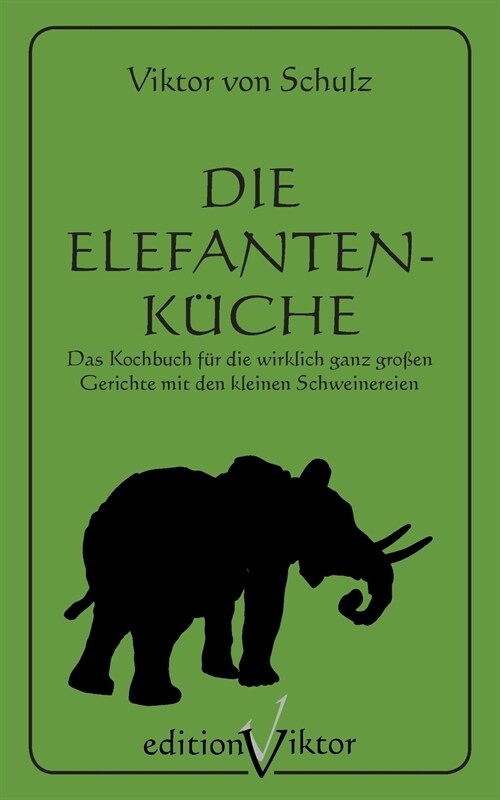 Die Elefantenk?he: Das Kochbuch f? die wirklich ganz gro?n Gerichte mit den kleinen Schweinereien. (Paperback)