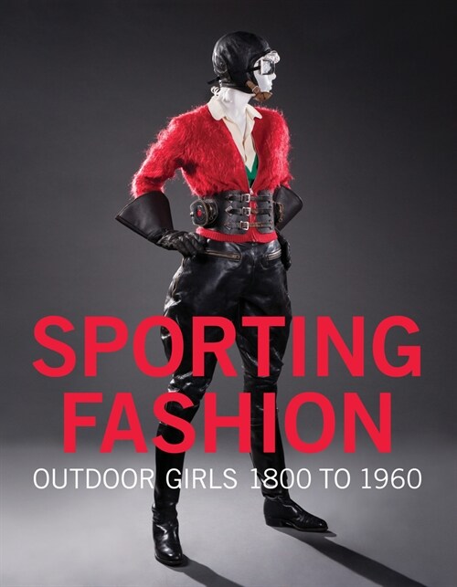 Sporting Fashion: Outdoor Girls 1800 to 1960 (Hardcover)