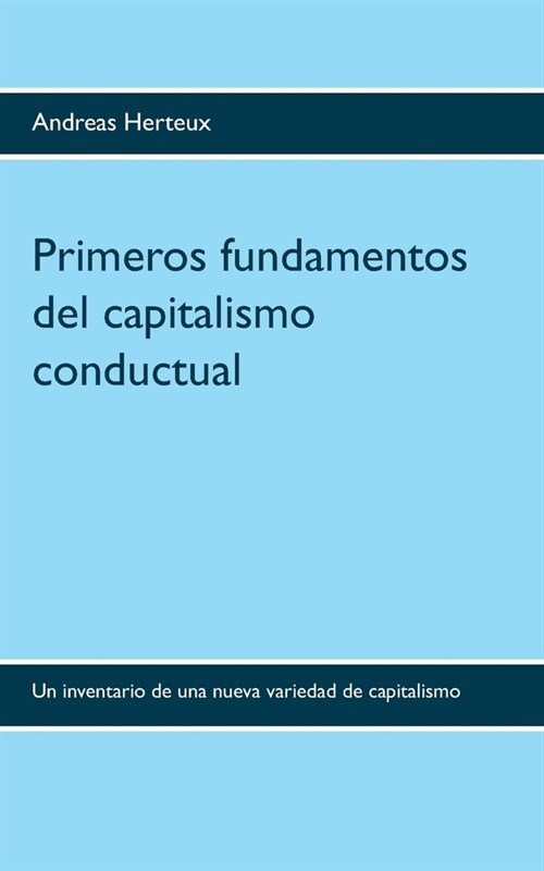 Primeros fundamentos del capitalismo conductual: Un inventario de una nueva variedad de capitalismo (Paperback)