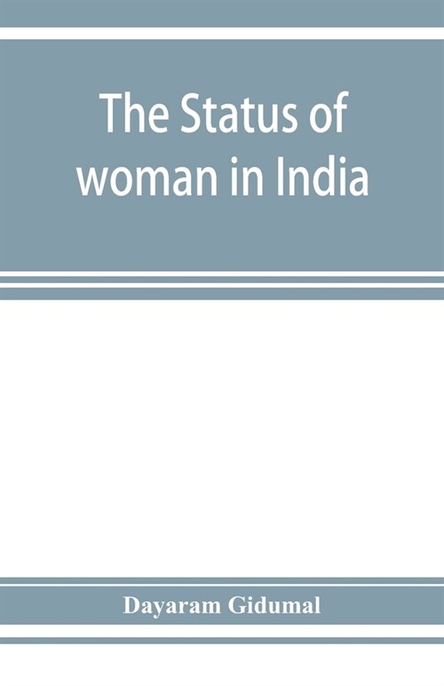 The status of woman in India; or, A hand-book for Hindu social reformers (Paperback)