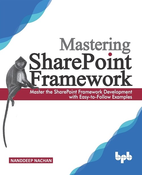 Mastering Sharepoint Framework: Master the SharePoint Framework Development with Easy-to-Follow Examples (English Edition) (Paperback)