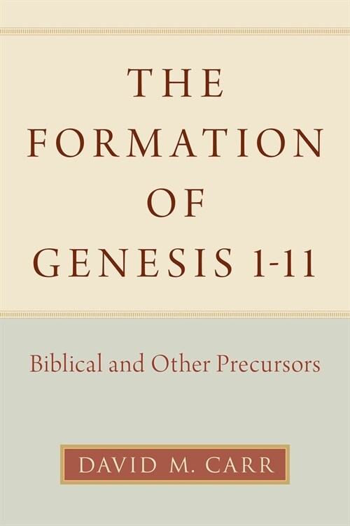 The Formation of Genesis 1-11: Biblical and Other Precursors (Hardcover)