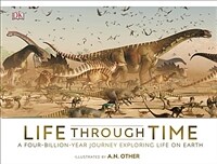 Life Through Time : The 700-Million-Year Story of Life on Earth (Hardcover)