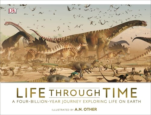 Life Through Time : The 700-Million-Year Story of Life on Earth (Hardcover)