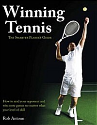 Winning Tennis - The Smarter Players Guide : How to Read Your Opponent and Win More Games No Matter What Level of Skill (Paperback)