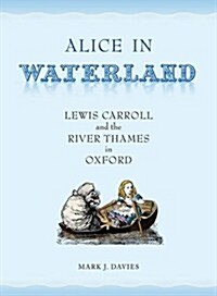 Alice in Waterland : Lewis Carroll and the River Thames in Oxford (Hardcover)