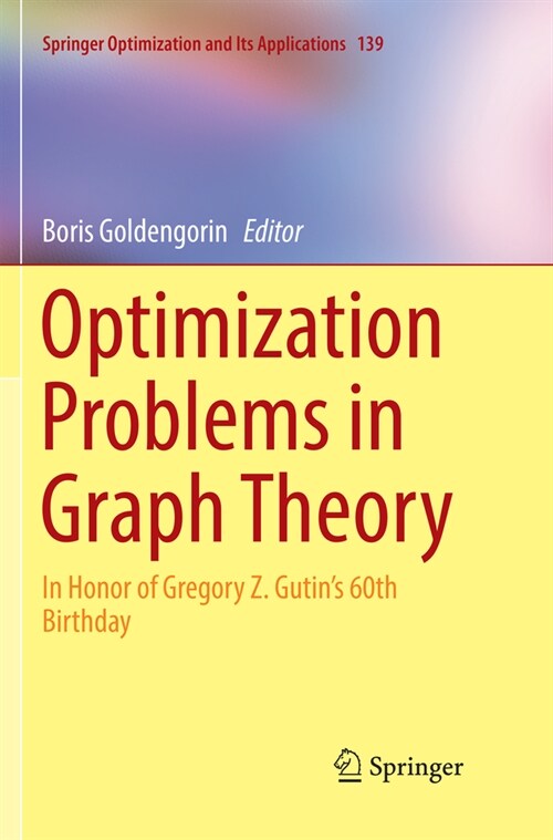 Optimization Problems in Graph Theory: In Honor of Gregory Z. Gutins 60th Birthday (Paperback, Softcover Repri)