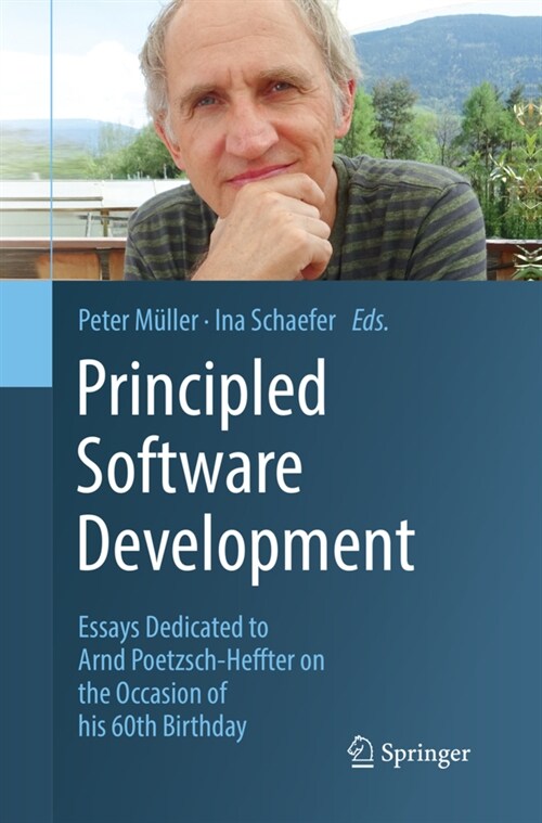 Principled Software Development: Essays Dedicated to Arnd Poetzsch-Heffter on the Occasion of His 60th Birthday (Paperback, Softcover Repri)