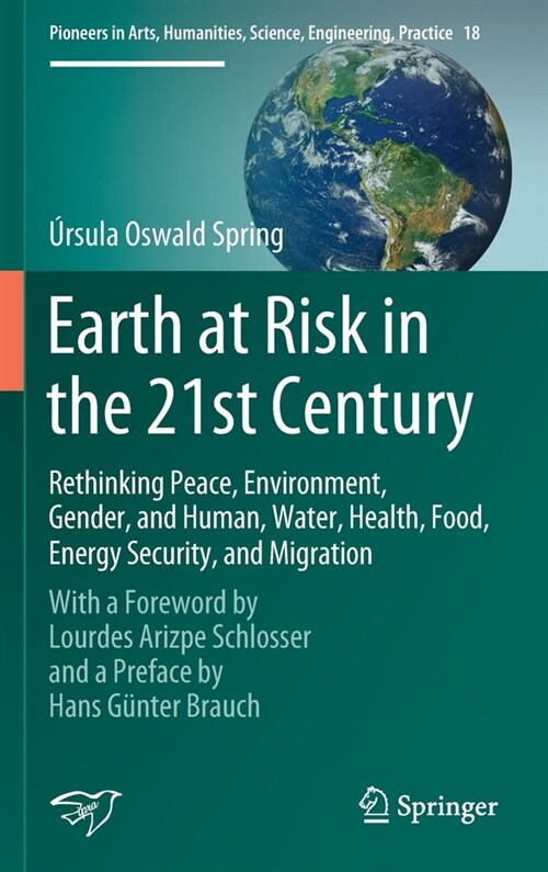 Earth at Risk in the 21st Century: Rethinking Peace, Environment, Gender, and Human, Water, Health, Food, Energy Security, and Migration: With a Forew (Hardcover, 2020)