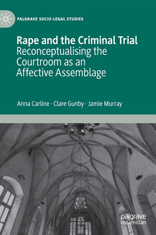 Rape and the Criminal Trial: Reconceptualising the Courtroom as an Affective Assemblage (Hardcover, 2020)