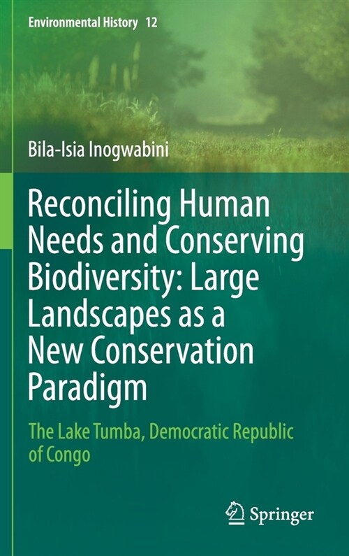 Reconciling Human Needs and Conserving Biodiversity: Large Landscapes as a New Conservation Paradigm: The Lake Tumba, Democratic Republic of Congo (Hardcover, 2020)