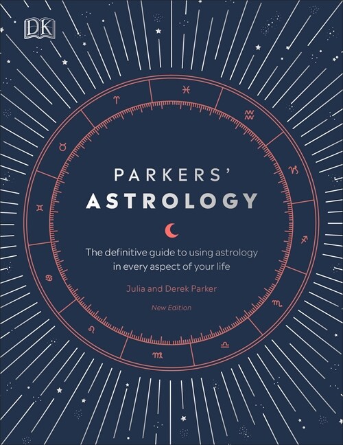 Parkers Astrology : The Definitive Guide to Using Astrology in Every Aspect of Your Life (Hardcover)