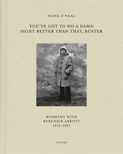 Youve Got to Do a Damn Sight Better Than That, Buster: Working with Berenice Abbott 1972-1991 (Hardcover)