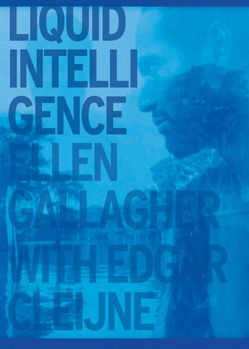 Ellen Gallagher & Esgar Cleijne: Liquid Intelligence (Paperback)