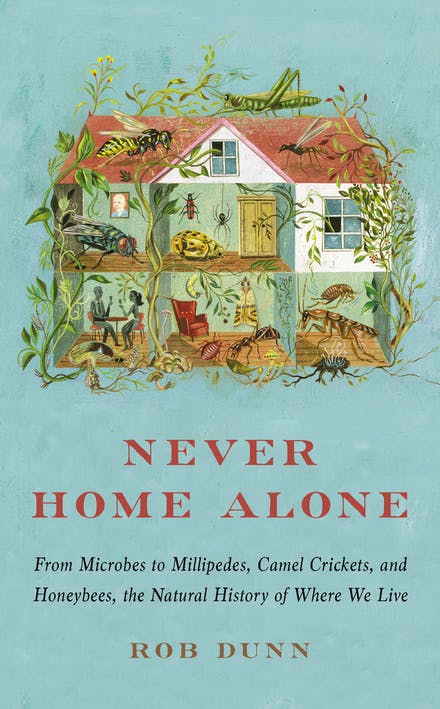 Never Home Alone: From Microbes to Millipedes, Camel Crickets, and Honeybees, the Natural History of Where We Live (Mass Market Paperback)