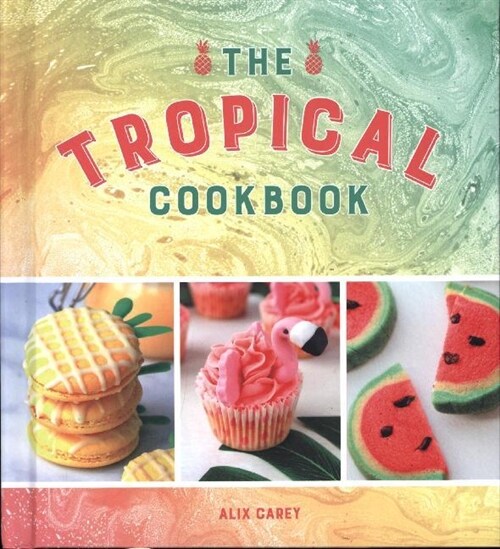 The Tropical Cookbook : Radiant Recipes for Social Events and Parties That Are Hotter Than the Tropics (Hardcover)