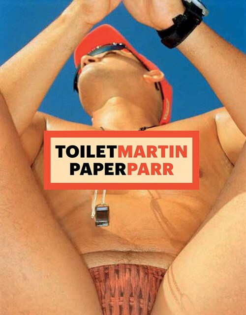 Martin Parr, Maurizio Cattelan, Pierpaolo Ferrari: Toiletmartin Paperparr Book (Hardcover)