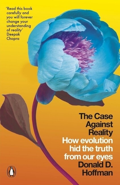 The Case Against Reality : How Evolution Hid the Truth from Our Eyes (Paperback)