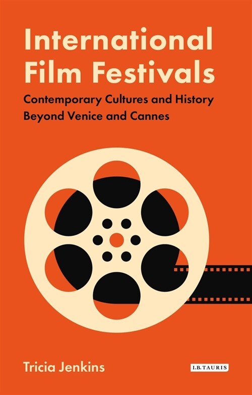 International Film Festivals : Contemporary Cultures and History Beyond Venice and Cannes (Paperback)