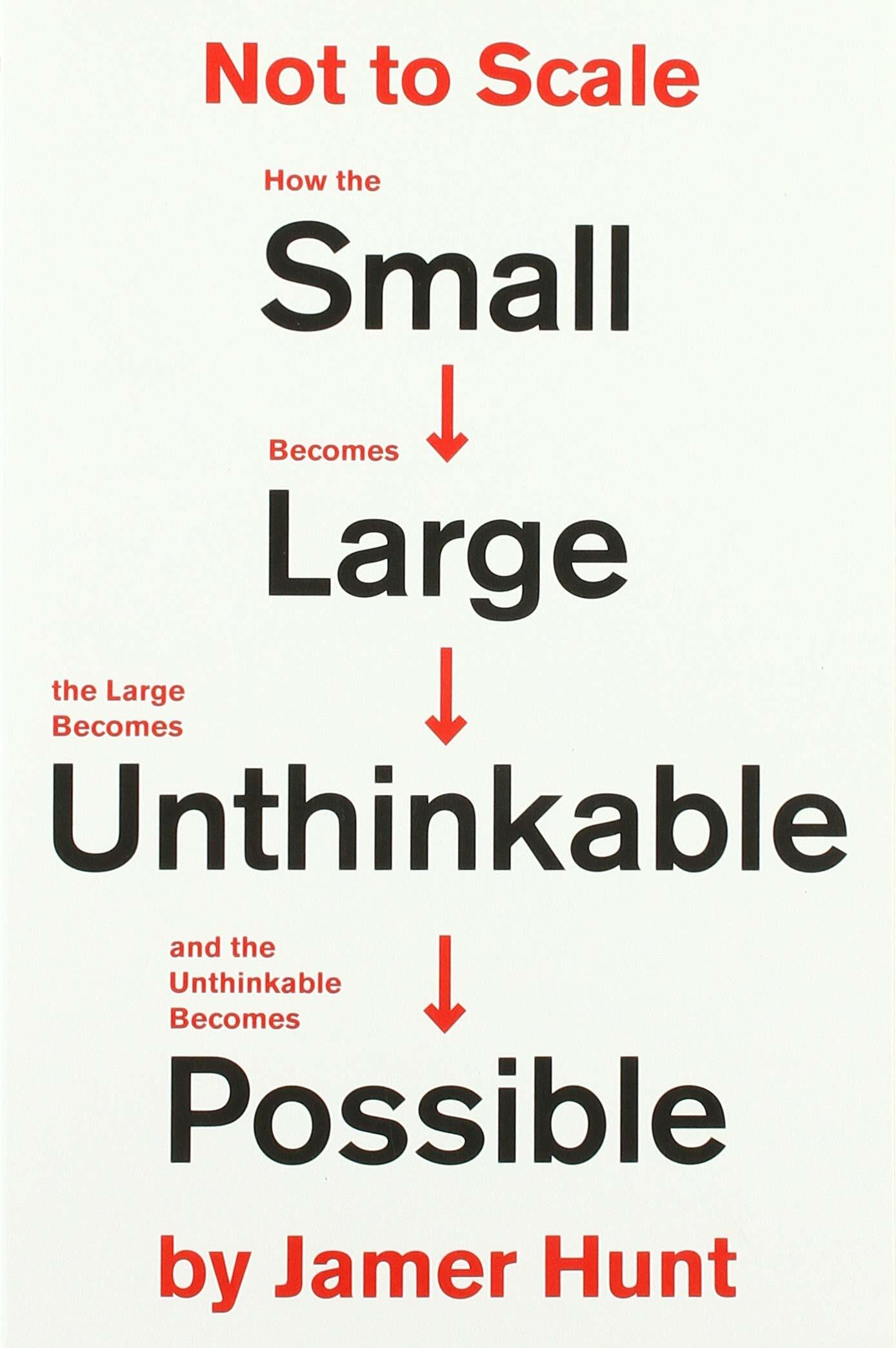 Not to Scale: How the Small Becomes Large, the Large Becomes Unthinkable, and the Unthinkable Becomes Possible (Paperback)