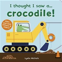 I thought I saw a... Crocodile! (Board Book)