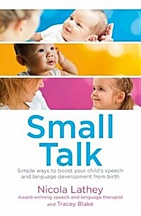 Small Talk : Simple Ways to Boost Your Childs Speech and Language Development from Birth (Paperback)