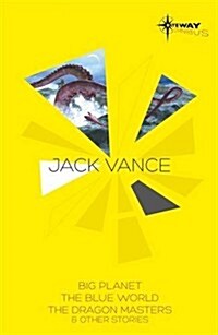 Jack Vance SF Gateway Omnibus : Big Planet, The Blue World & the Dragon Masters and Other Stories (Paperback)