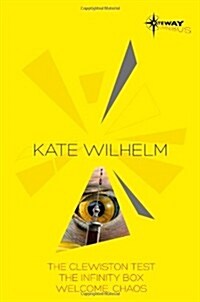 Kate Wilhelm SF Gateway Omnibus : The Clewiston Test, The Infinity Box, Welcome, Chaos (Paperback)