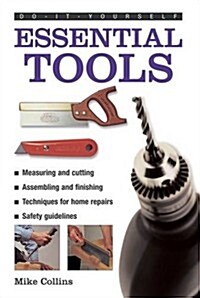 Do-it-yourself Essential Tools : A Practical Guide to Tools: How to Choose and Use Them (Hardcover)
