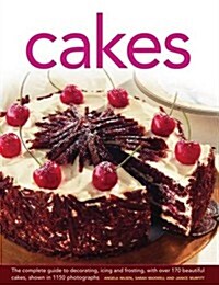 Cakes : The Complete Guide to Decorating, Icing and Frosting, with Over 170 Beautiful Cakes, Shown in 1150 Photographs (Hardcover)