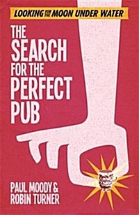 The Search for the Perfect Pub : Looking for the Moon Under Water (Paperback)