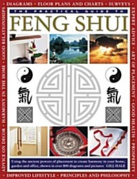 The Practical Guide to Feng Shui : Using the Ancient Powers of Placement to Create Harmony in Your Home, Garden and Office, Shown in Over 800 Diagrams (Paperback)
