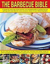 The Barbecue Bible : A Recipe for Every Day of the Summer; the Complete Guide to Barbecuing and Grilling with Meal Ideasfor Every Occasion, Shown in O (Paperback)