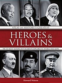 Atlas of Historys Greatest Heroes & Villains (Paperback)